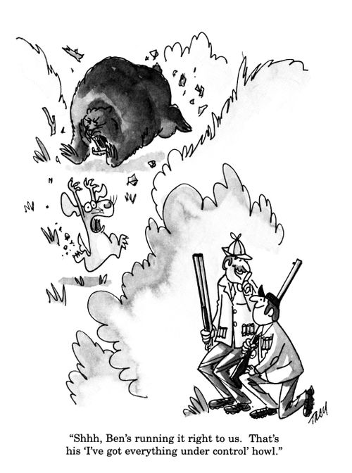 'Shh, Ben's running it right to us.  That's his 'I've got everything under control' howl.'