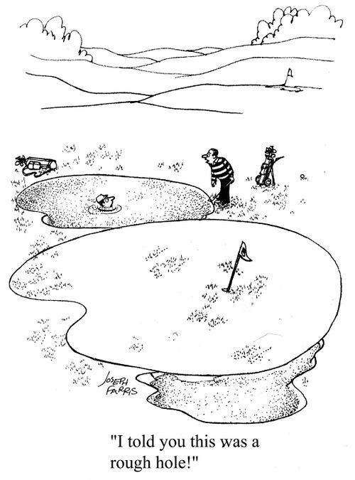 'I told you this was a rough hole!'