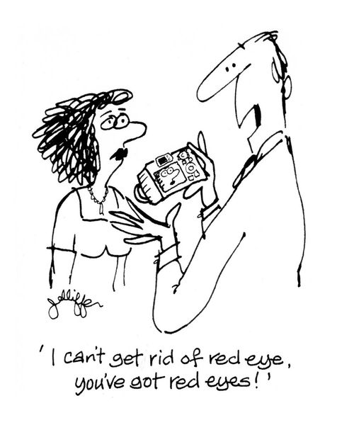 'I can't get rid of red eye, you've got red eyes.'