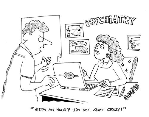 Psychiatrist - '$125 an hour?  I'm not that crazy!'