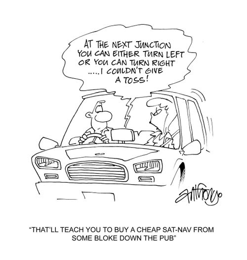 'That'll cheap you to buy a cheap sat-nav from some bloke down the pub.'