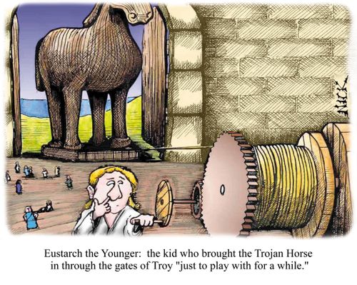 Eustarch the Younger - the kid who brought the Trojan Horse in through the gates of Troy 'just to play with for a while'.