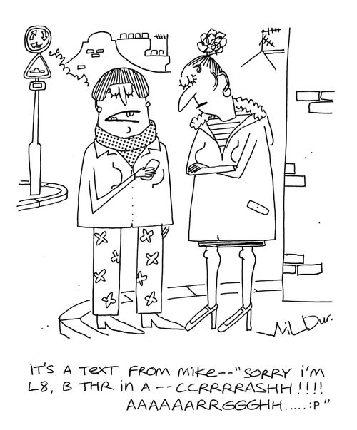 'It's a text from Mike - Sorry I'm L8 B THR in a crrrrassssssh!!! ARRRRGGGHHH....;p'