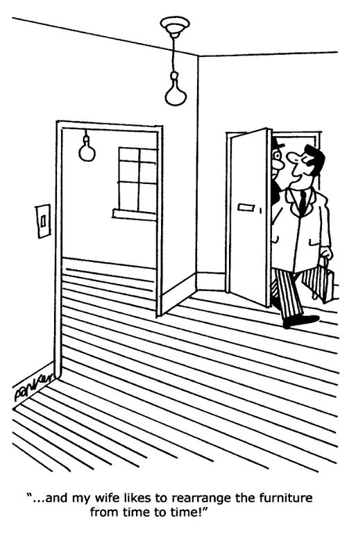'-and my wife likes to rearrange the furniture from time to time!'
