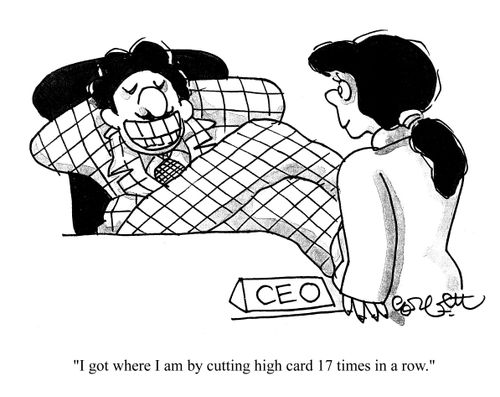 'I got where I am by cutting high card 17 times in a row.'