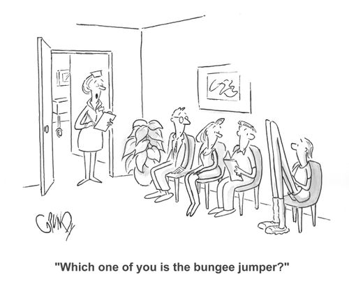 Nurse to group in doctor's waiting room, among them a patient with elongated legs: 'Which one of you is the bungee jumper?'
