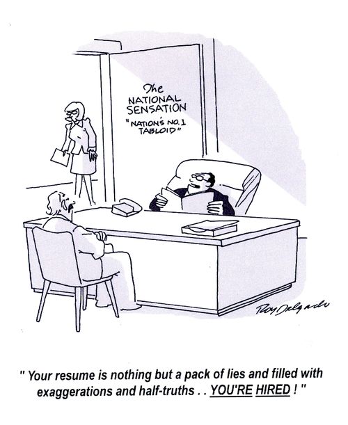 'Your resume is nothing but a pack of lies and filled with exaggerations and half-truths.. YOU'RE HIRED!'