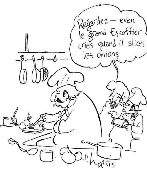 'Regardez - even le grand Escoffier cries quand il slices les onions.'