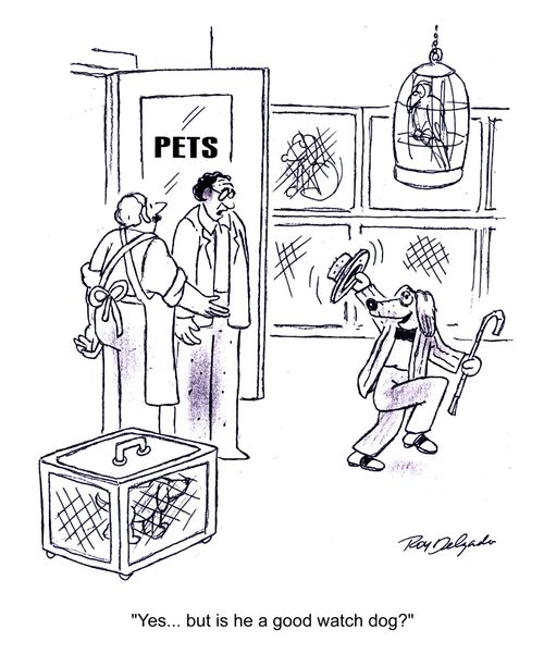 'Yes... but is he a good watch dog?'