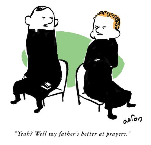 Yeah? Well my father's better at prayers