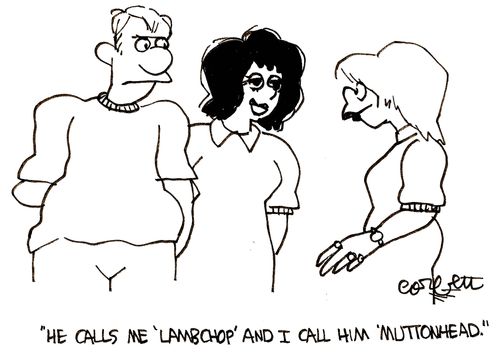 'He calls me lambchop and I call him muttonhead.'
