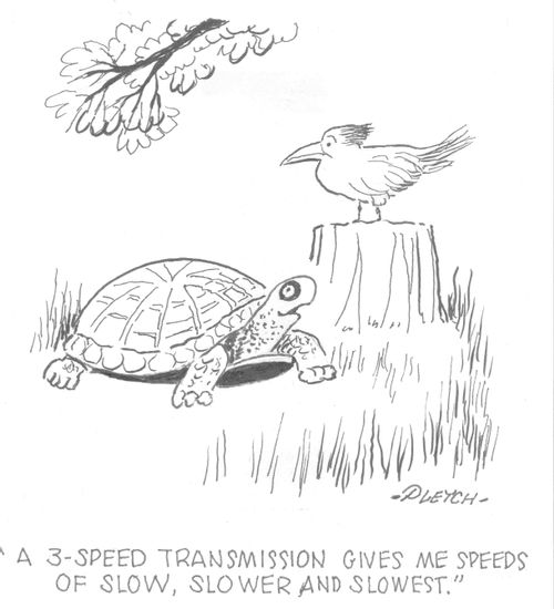 'A 3-speed transmission gives me speeds of slow, slower and slowest'