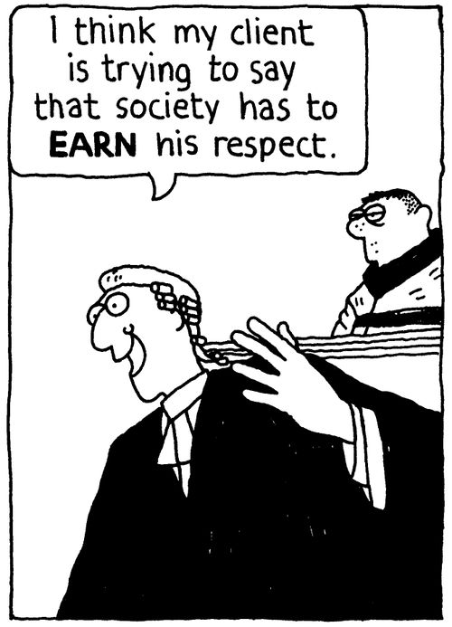 'I think my client is trying to say that society has to EARN his respect.'
