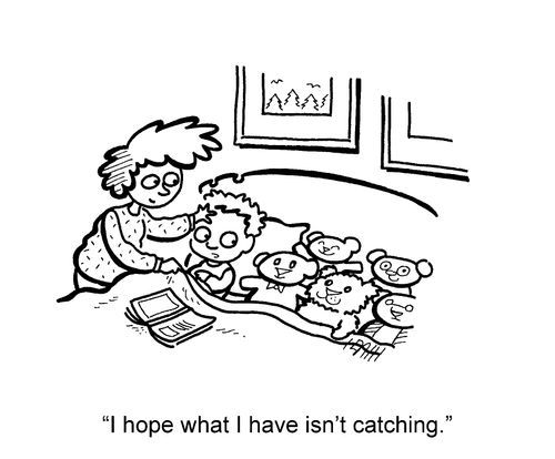 'I hope what I have isn't catching.'