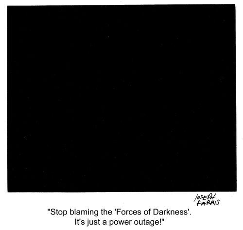 'Stop blaming the 'Forces of Darkness'. It's just a power outage!'