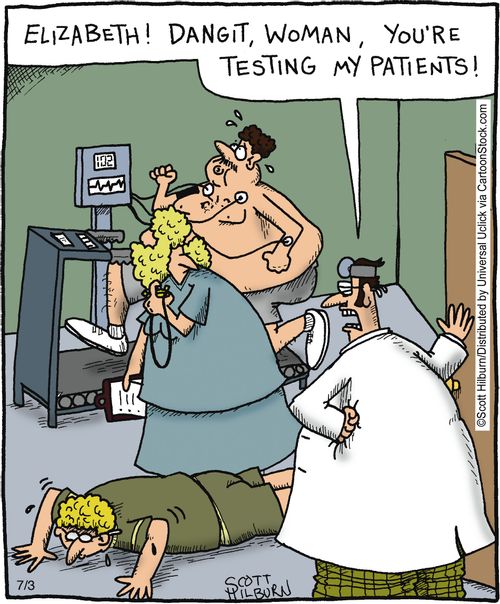 'Elizabeth, dangit, woman you are testing my patients.'