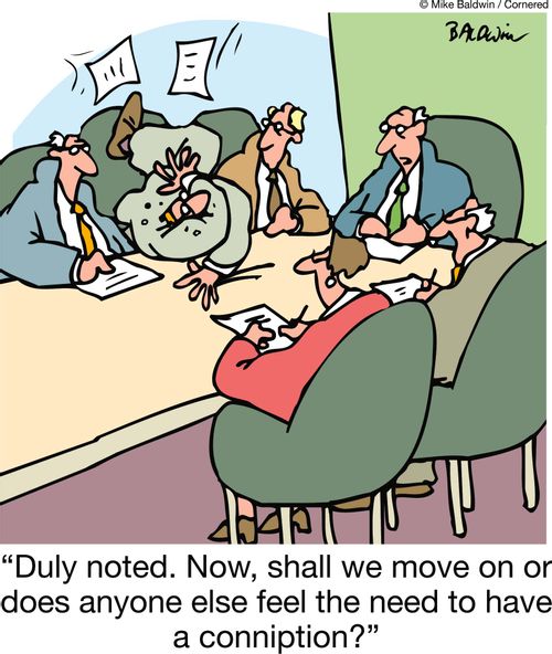 'Duly noted. Now, shall we move on or does anyone else feel the need to have a conniption?'