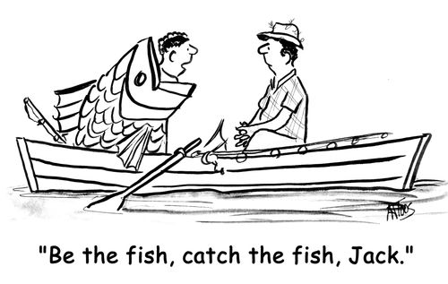 'Be the fish, catch the fish, Jack.'