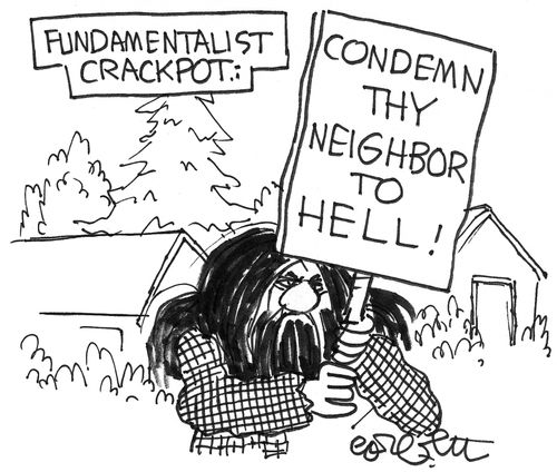 Fundamentalist crackpot: 'Condemn thy neighbor to hell!'