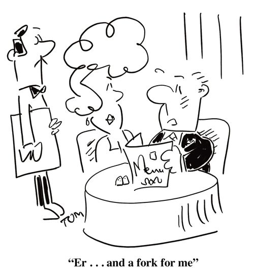 'Er . . . and a fork for me...'