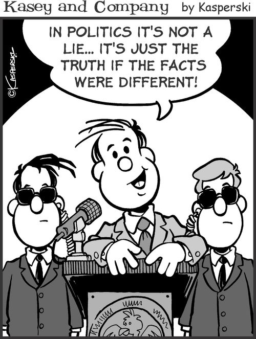 'In politics it's not a lie. It's just the truth if the facts were different!'