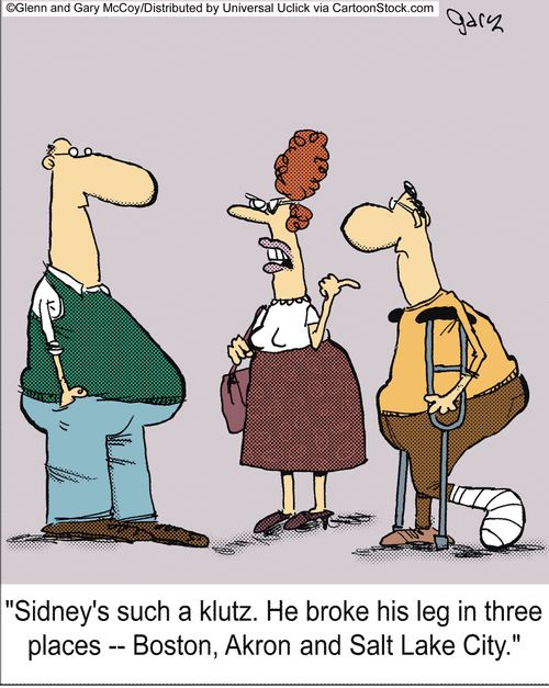 'Sidney's such a klutz. He broke his leg in three places -- Boston, Akron and Salt Lake City.'