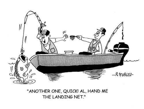 'Another one,Quick! Al,hand me the landing net.'