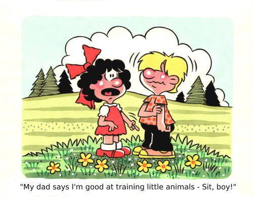 'My dad says I'm good at training little animals - Sit, boy!'