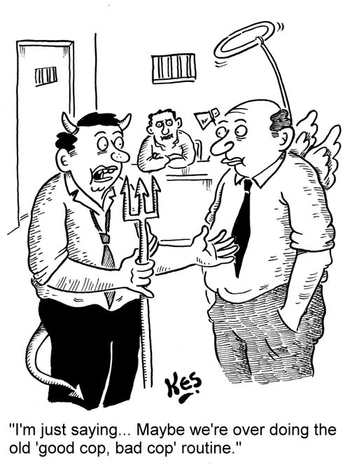 'I'm just saying... Maybe we're over doing the old 'good cop, bad cop' routine.'