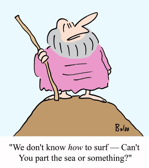 'We don't know HOW to surf - Can't you part the sea or something?'