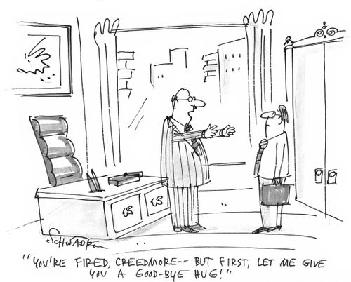 'You're fired, Creedmore - but first, let me give you a good-bye hug.'