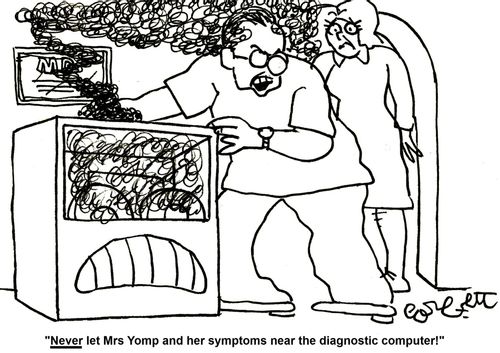 'NEVER let Mrs Yomp and her symptoms near the diagnostic computer!'       