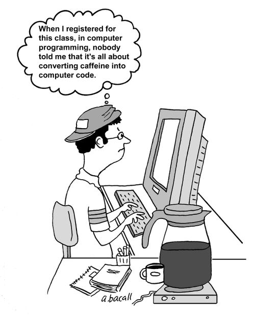 'When I registered for this class, in computer programming, nobody told me that it's all about converting caffeine into computer code.'