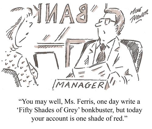 'You may well, Ms. Ferris, one day write a 'Fifty Shades of Grey' bonkbuster, but today your account is one shade of red.'