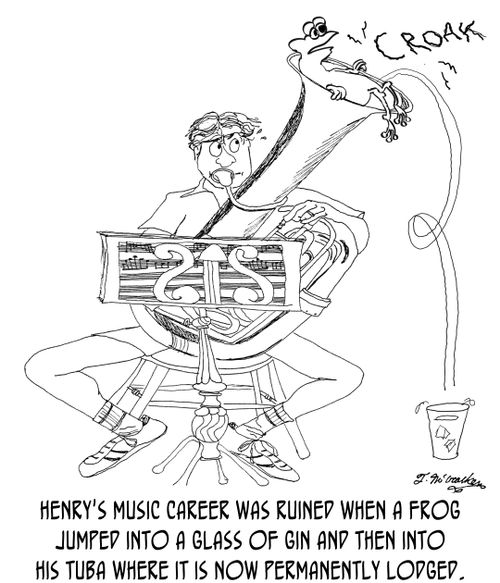 Henry's music career was ruined when a frog jumped into a glass of gin, and then jumped into his tuba where it is now permanently lodged.