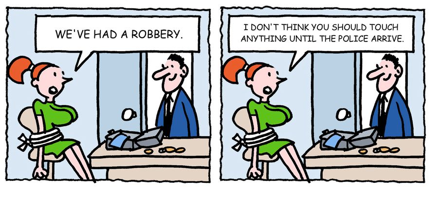 'We've had a robbery. . . I don't think you should touch anything until the police arrive.'