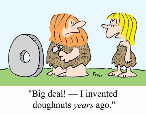 'Big deal! - I invented doughnuts YEARS ago.'