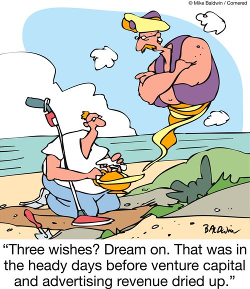 'Three wishes? Dream on. That was in the heady days before venture capital and advertising revenue dried up.'
