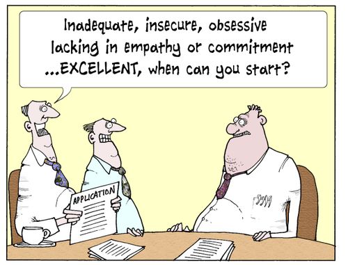'Inadequate, insecure, obsessive lacking in empathy or commitment...excellent, when can you start?'
