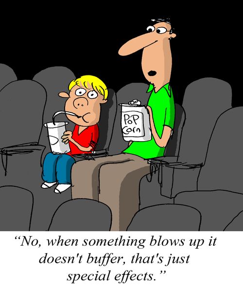 'No, when something blows up it doesn't buffer, that's just special effects.'
