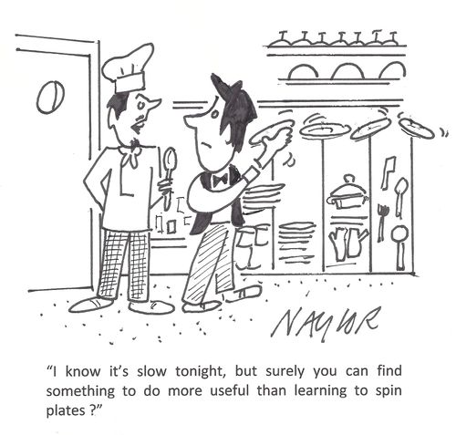 'I know it's slow tonight, but surely you can find something to do more useful than learning to spin plates?'