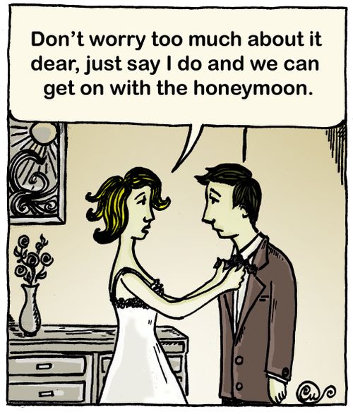 'Don't worry too much about it dear, just say I do and we can get on with the honeymoon.'