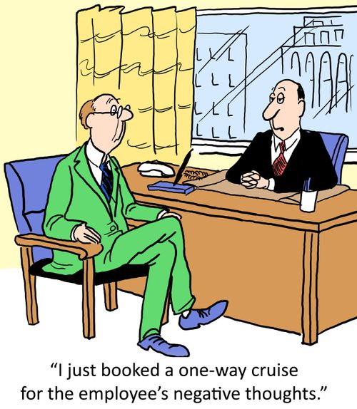 'I just booked a one way cruise for the employee's negative thoughts.'