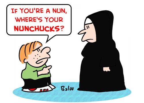 'If you're a nun, where's your nunchucks?'