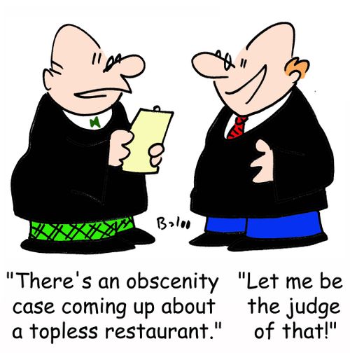 'There's an obscenity case coming up about a topless restaurant.', 'Let me be the judge of that!'