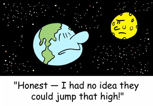 'Honest -- I had no idea they could jump that high!'