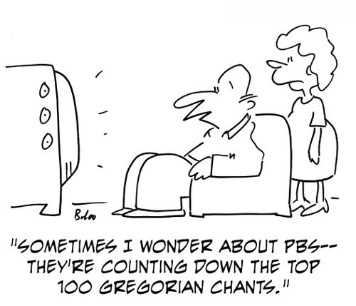 'Sometimes I wonder about PBS -- they're counting down the top 100 Gregorian chants.'