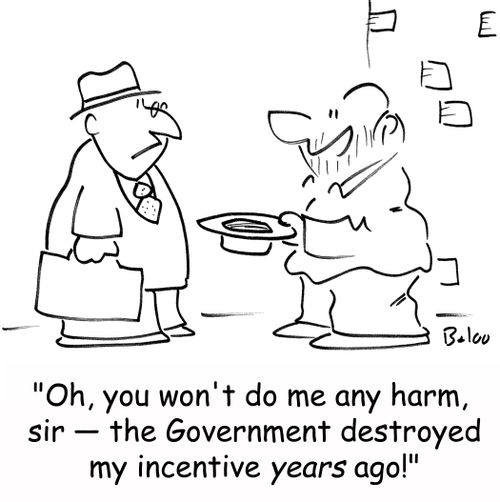 'Oh, you won't do me any harm, sir -- the Government destroyed my incentive years ago!'