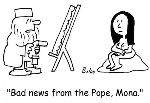 'Bad news from the Pope, Mona.'