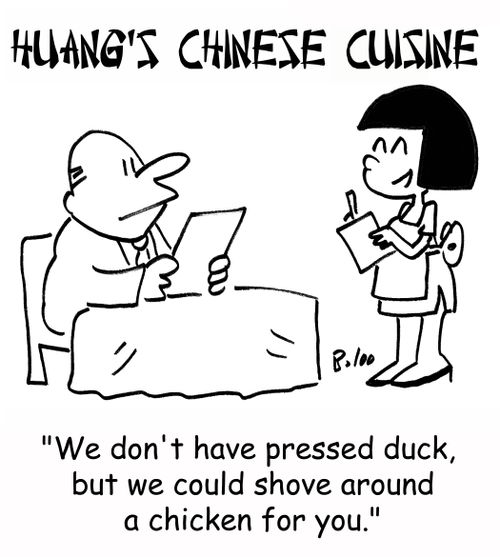 'We don't have pressed duck, but we could shove around a chicken for you.'
